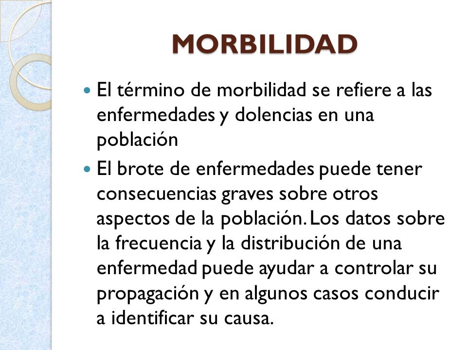 MORBILIDAD El término de morbilidad se refiere a las enfermedades y dolencias en una población.