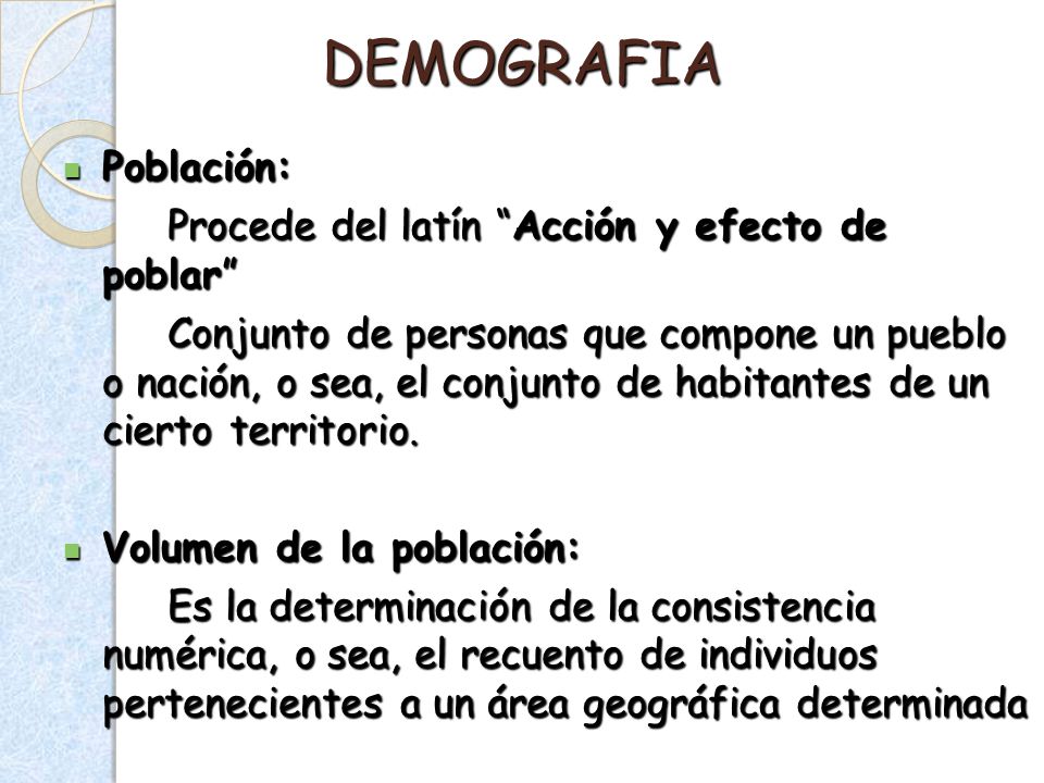DEMOGRAFIA Población: Procede del latín Acción y efecto de poblar