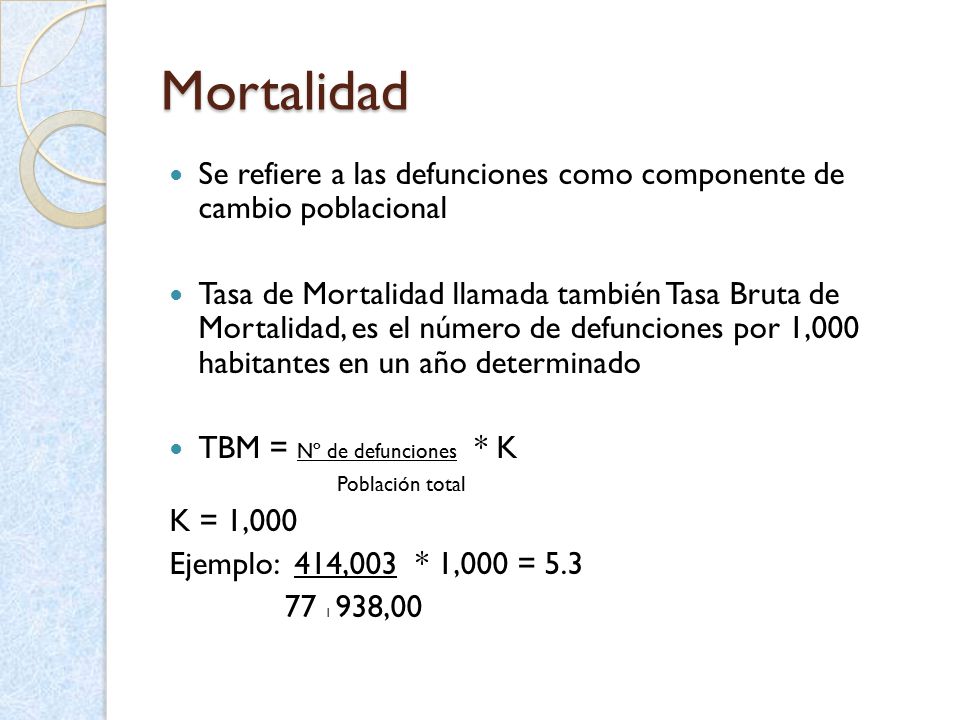 Mortalidad Se refiere a las defunciones como componente de cambio poblacional.