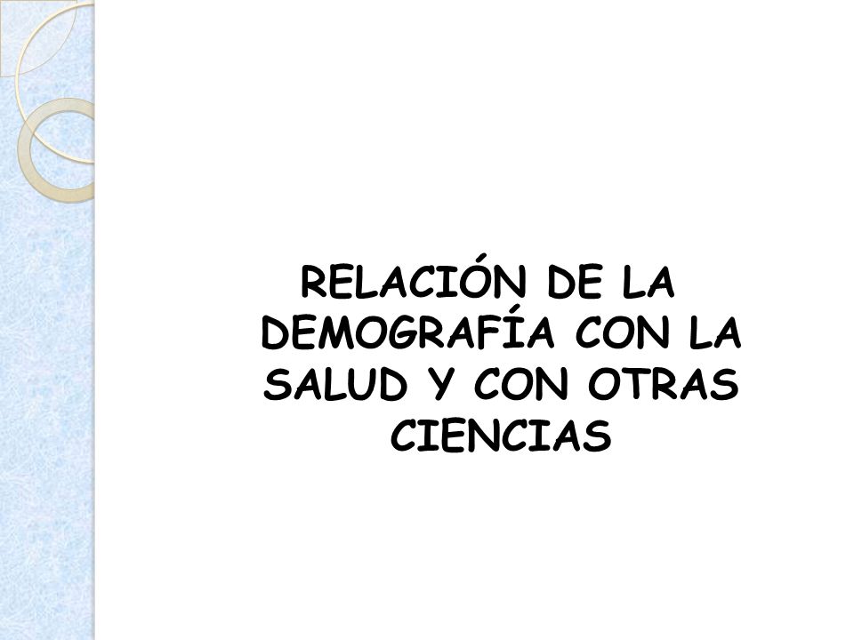 RELACIÓN DE LA DEMOGRAFÍA CON LA SALUD Y CON OTRAS CIENCIAS