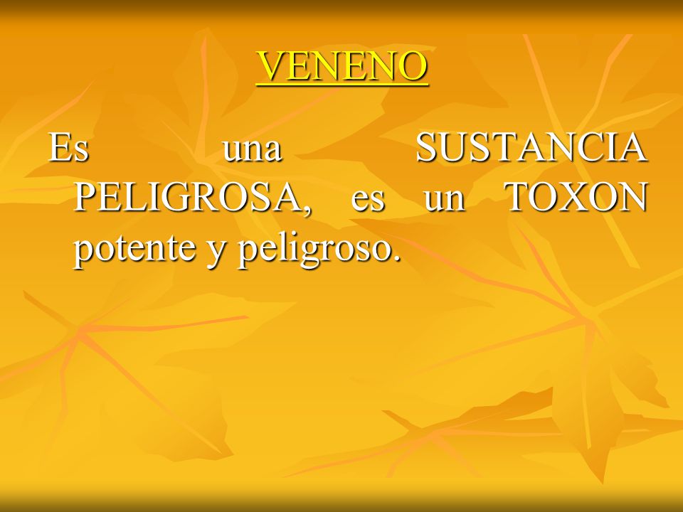 VENENO Es una SUSTANCIA PELIGROSA, es un TOXON potente y peligroso.