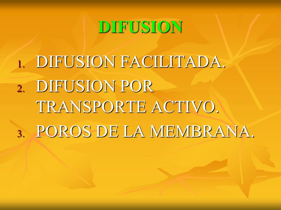 DIFUSION DIFUSION FACILITADA. DIFUSION POR TRANSPORTE ACTIVO. POROS DE LA MEMBRANA.
