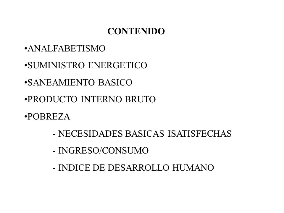 CONTENIDO ANALFABETISMO. SUMINISTRO ENERGETICO. SANEAMIENTO BASICO. PRODUCTO INTERNO BRUTO. POBREZA.