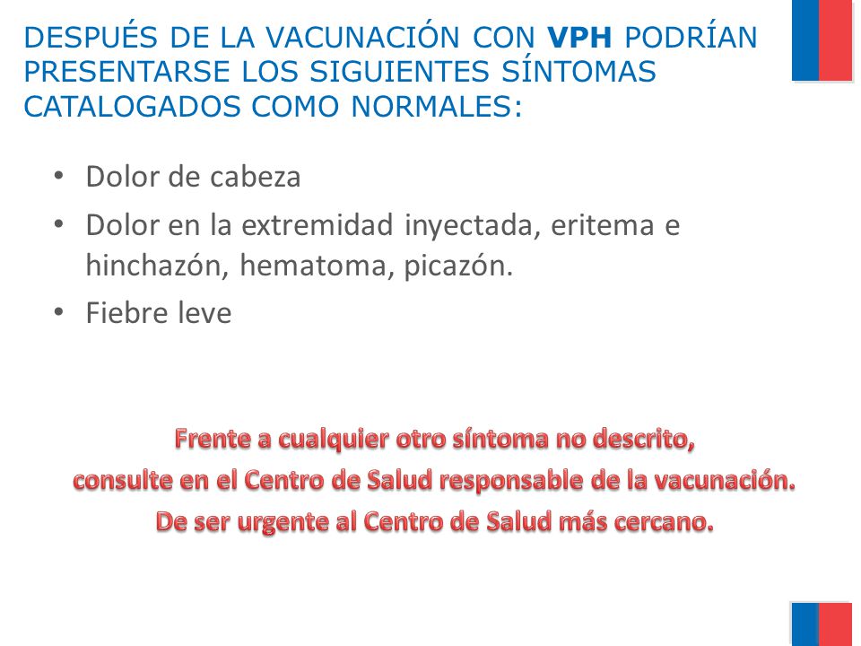 DESPUÉS DE LA VACUNACIÓN CON VPH PODRÍAN PRESENTARSE LOS SIGUIENTES SÍNTOMAS CATALOGADOS COMO NORMALES: