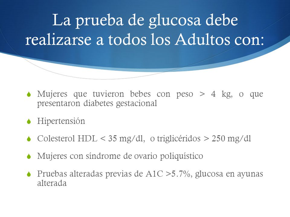 La prueba de glucosa debe realizarse a todos los Adultos con: