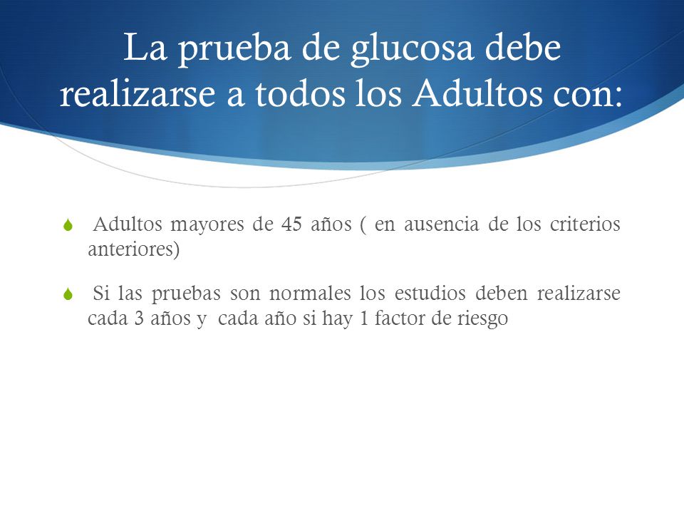 La prueba de glucosa debe realizarse a todos los Adultos con:
