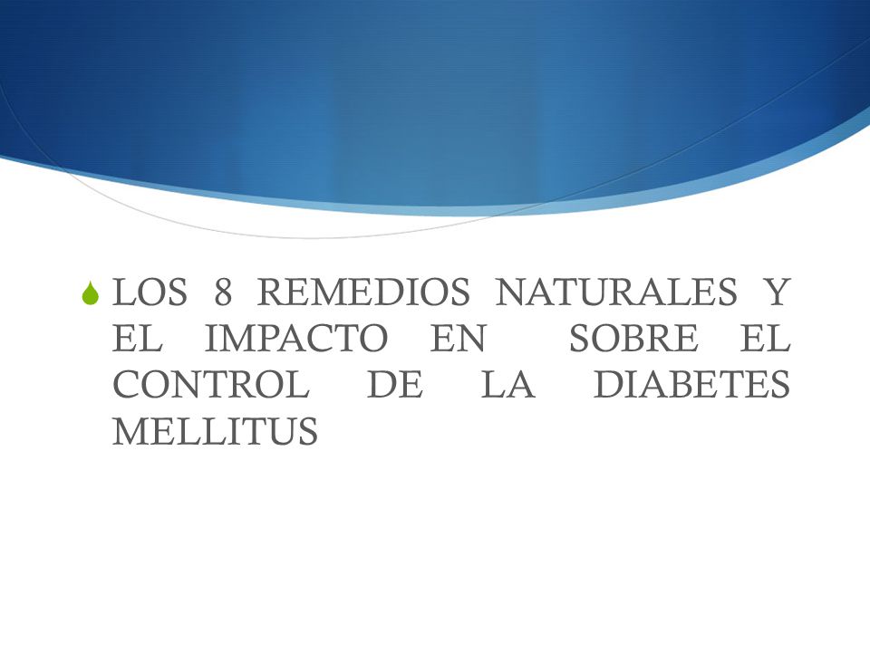 LOS 8 REMEDIOS NATURALES Y EL IMPACTO EN SOBRE EL CONTROL DE LA DIABETES MELLITUS