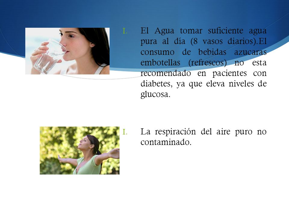 El Agua tomar suficiente agua pura al día (8 vasos diarios)