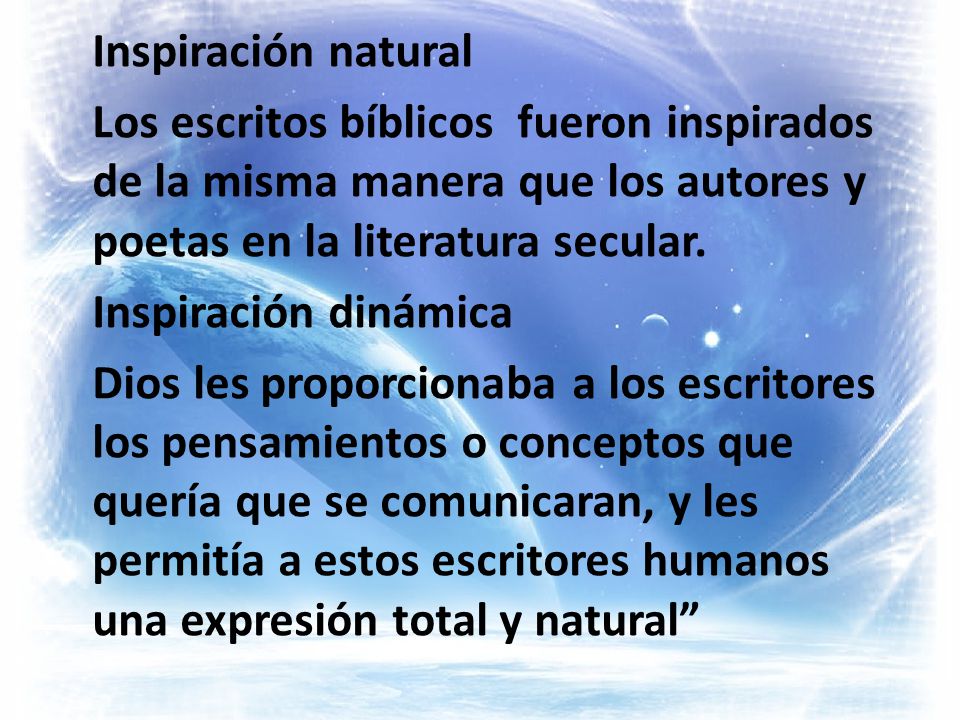 Inspiración natural Los escritos bíblicos fueron inspirados de la misma manera que los autores y poetas en la literatura secular.