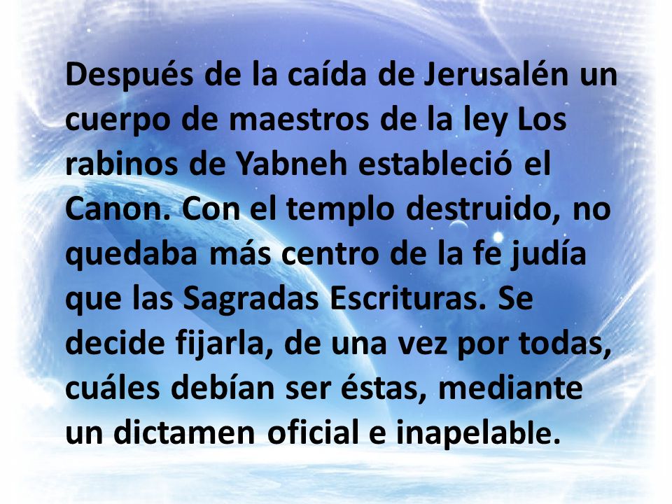 Después de la caída de Jerusalén un cuerpo de maestros de la ley Los rabinos de Yabneh estableció el Canon.
