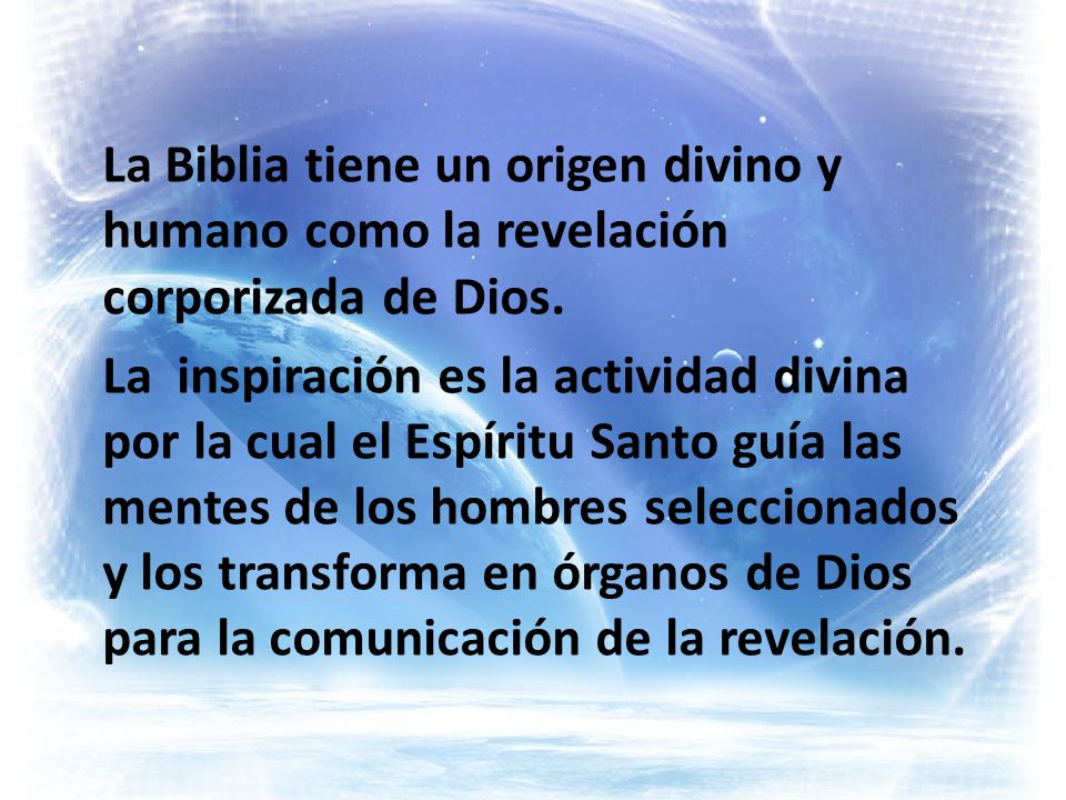 La Biblia tiene un origen divino y humano como la revelación corporizada de Dios.
