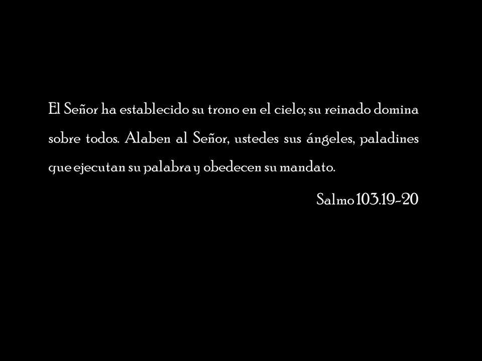 El Señor ha establecido su trono en el cielo; su reinado domina sobre todos.