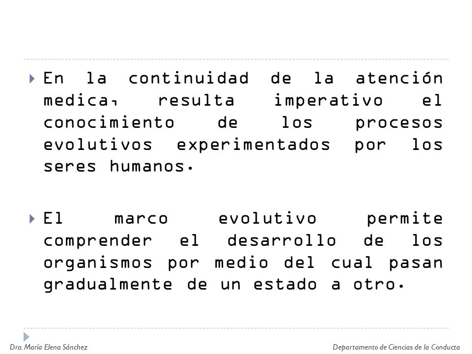 En la continuidad de la atención medica, resulta imperativo el conocimiento de los procesos evolutivos experimentados por los seres humanos.