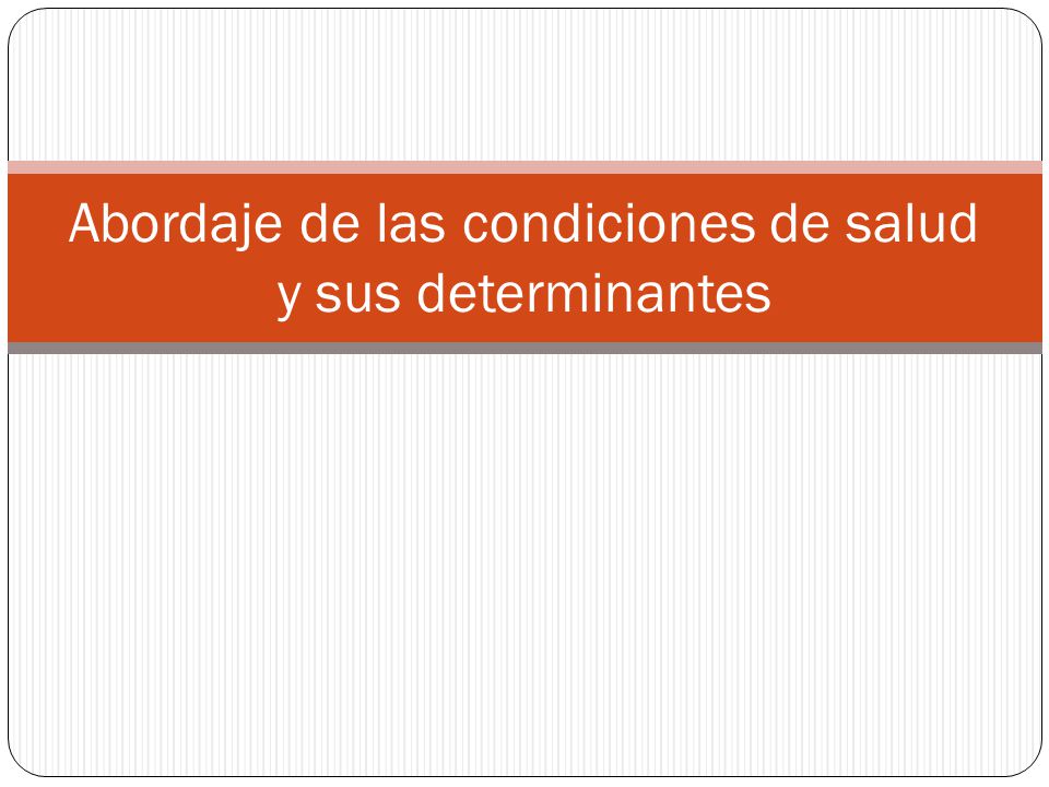 Abordaje de las condiciones de salud y sus determinantes