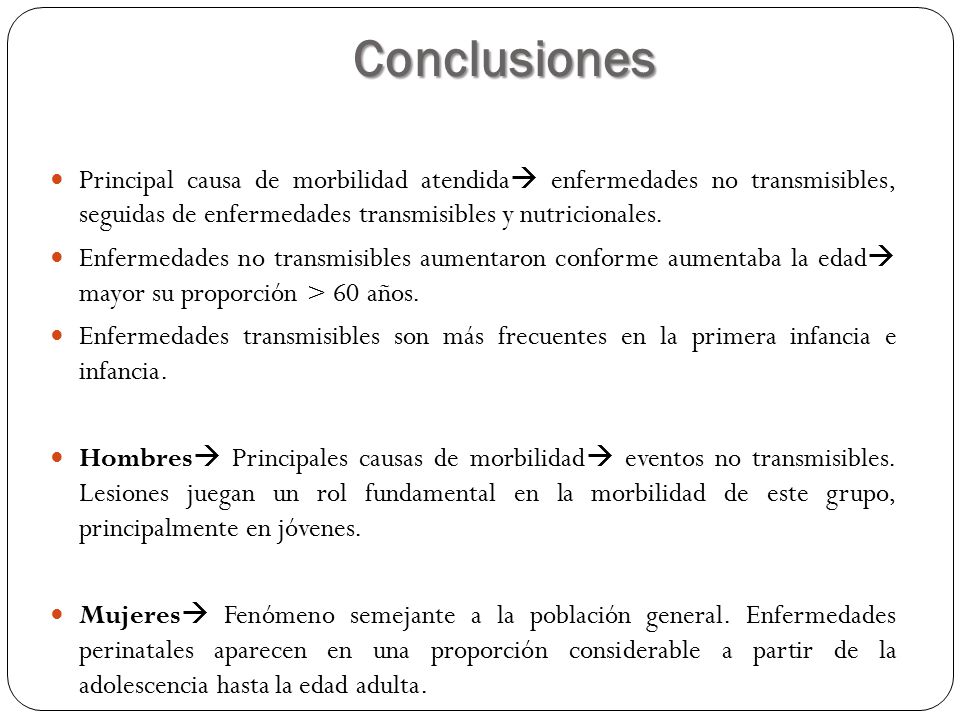 Conclusiones Principal causa de morbilidad atendida enfermedades no transmisibles, seguidas de enfermedades transmisibles y nutricionales.