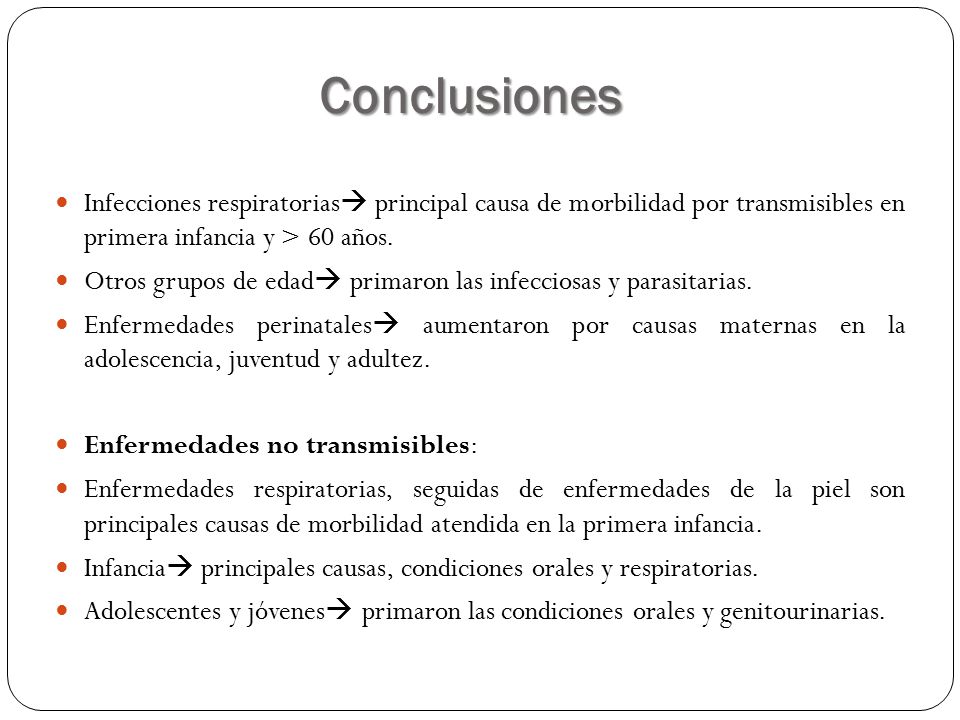 Conclusiones Infecciones respiratorias principal causa de morbilidad por transmisibles en primera infancia y > 60 años.