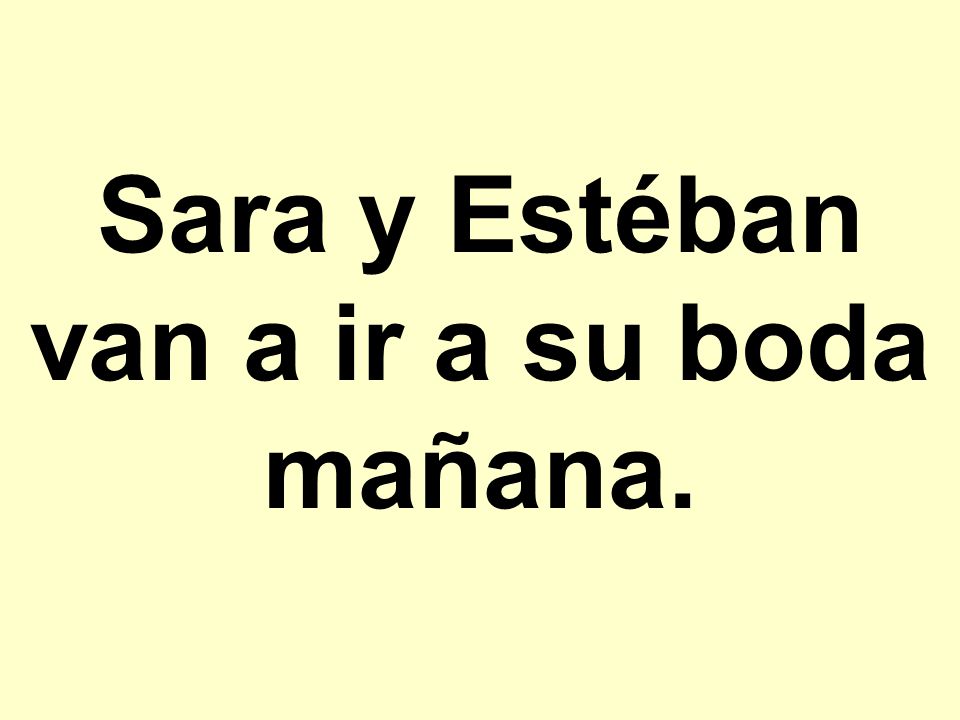 Sara y Estéban van a ir a su boda mañana.