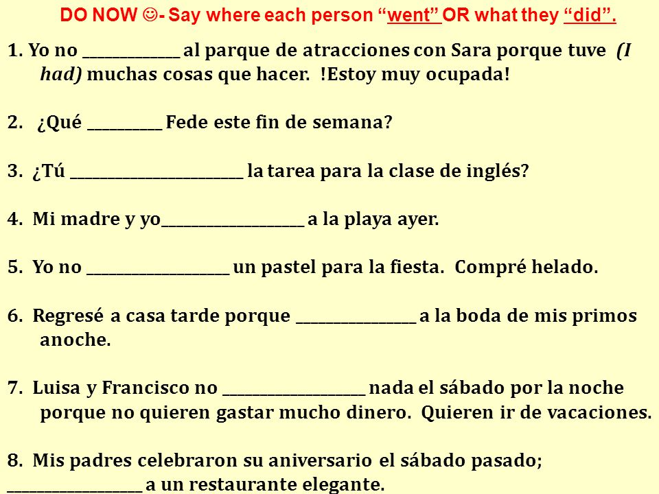 DO NOW - Say where each person went OR what they did .