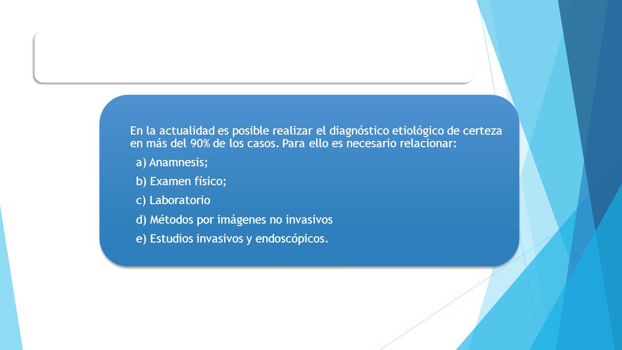 En la actualidad es posible realizar el diagnóstico etiológico de certeza en más del 90% de los casos.