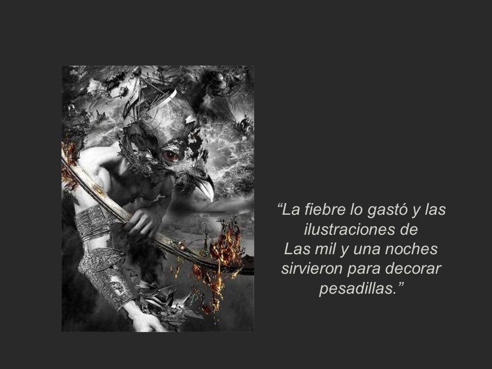 La fiebre lo gastó y las ilustraciones de Las mil y una noches sirvieron para decorar pesadillas.