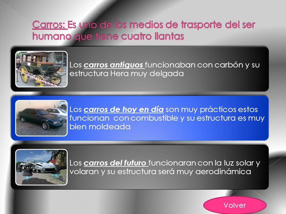 Carros: Es uno de los medios de trasporte del ser humano que tiene cuatro llantas