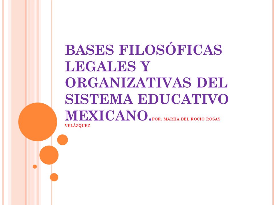 BASES FILOSÓFICAS LEGALES Y ORGANIZATIVAS DEL SISTEMA EDUCATIVO MEXICANO.POR: MARÍIA DEL ROCÍO ROSAS VELÁZQUEZ
