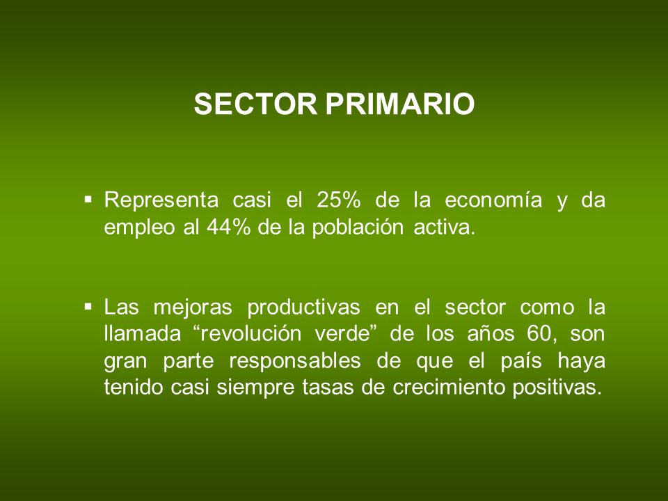 SECTOR PRIMARIO Representa casi el 25% de la economía y da empleo al 44% de la población activa.