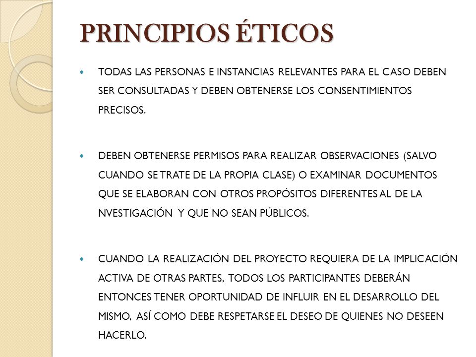 PRINCIPIOS ÉTICOS TODAS LAS PERSONAS E INSTANCIAS RELEVANTES PARA EL CASO DEBEN SER CONSULTADAS Y DEBEN OBTENERSE LOS CONSENTIMIENTOS PRECISOS.