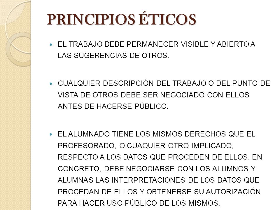 PRINCIPIOS ÉTICOS EL TRABAJO DEBE PERMANECER VISIBLE Y ABIERTO A LAS SUGERENCIAS DE OTROS.