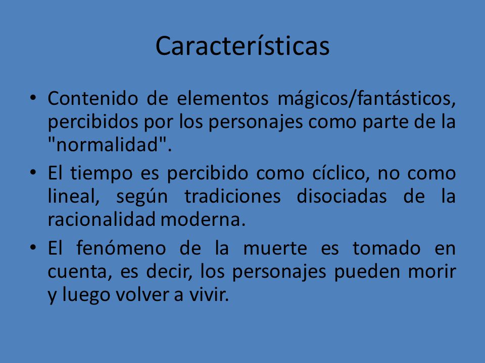 Características Contenido de elementos mágicos/fantásticos, percibidos por los personajes como parte de la normalidad .