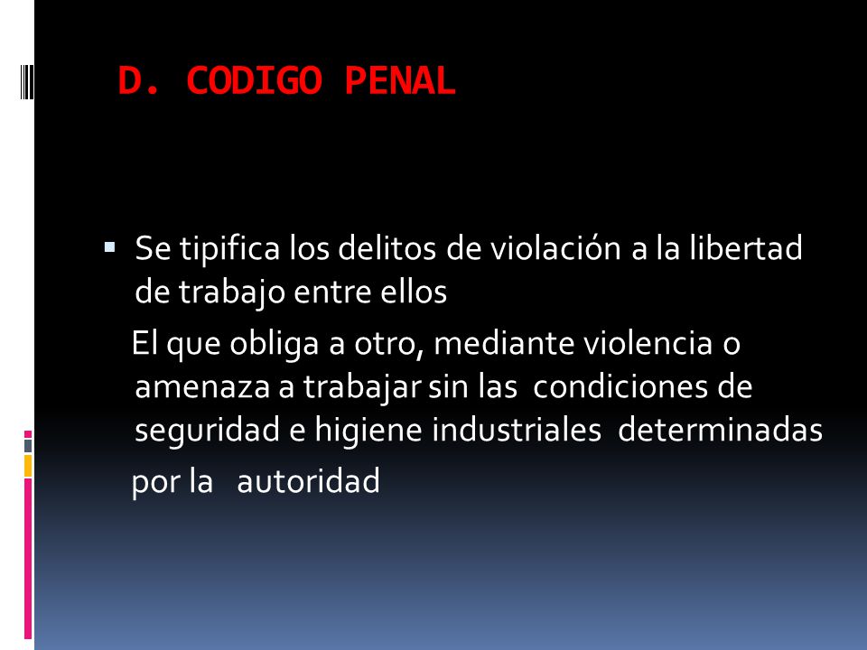 D. CODIGO PENAL Se tipifica los delitos de violación a la libertad de trabajo entre ellos.
