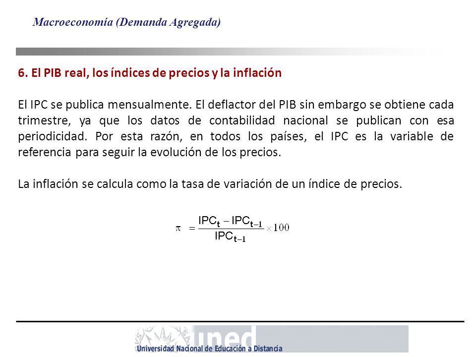 6. El PIB real, los índices de precios y la inflación
