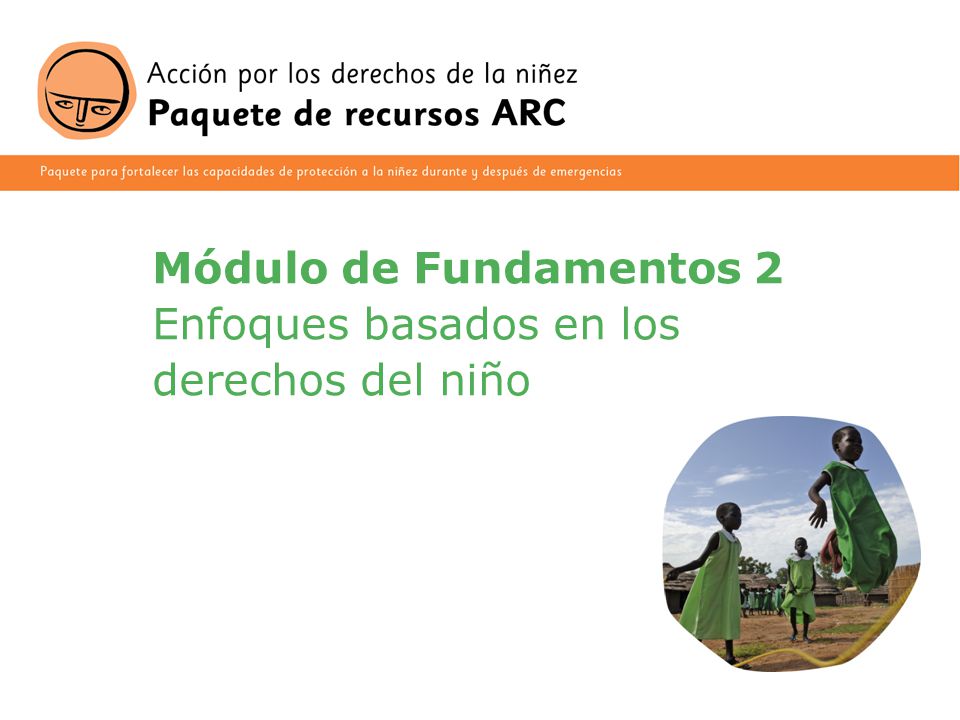 Módulo de Fundamentos 2 Enfoques basados en los derechos del niño