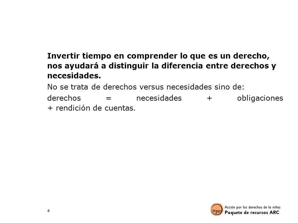 Invertir tiempo en comprender lo que es un derecho, nos ayudará a distinguir la diferencia entre derechos y necesidades.