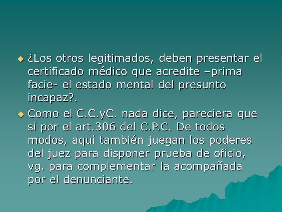 ¿Los otros legitimados, deben presentar el certificado médico que acredite –prima facie- el estado mental del presunto incapaz .