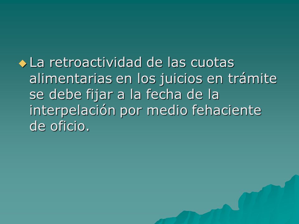 La retroactividad de las cuotas alimentarias en los juicios en trámite se debe fijar a la fecha de la interpelación por medio fehaciente de oficio.