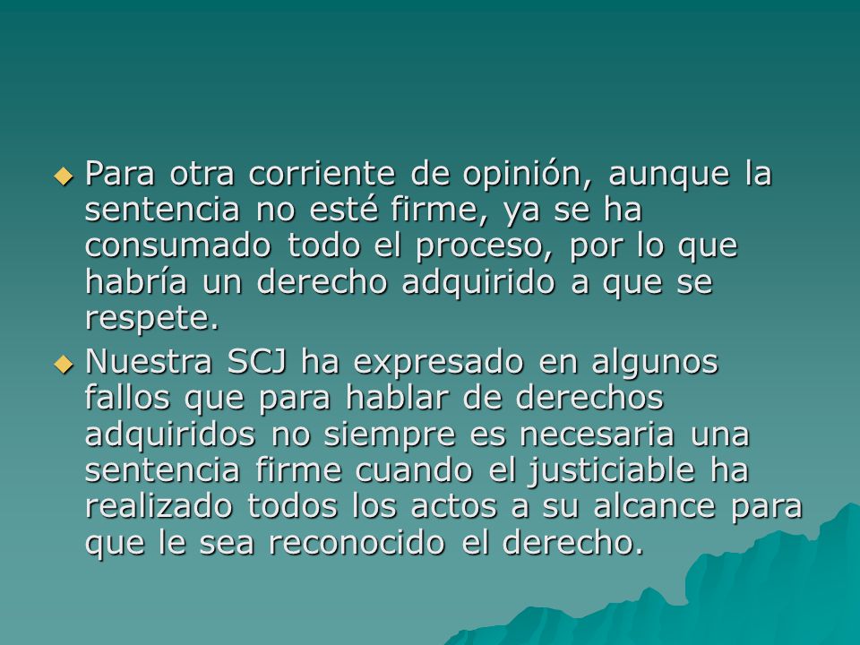 Para otra corriente de opinión, aunque la sentencia no esté firme, ya se ha consumado todo el proceso, por lo que habría un derecho adquirido a que se respete.