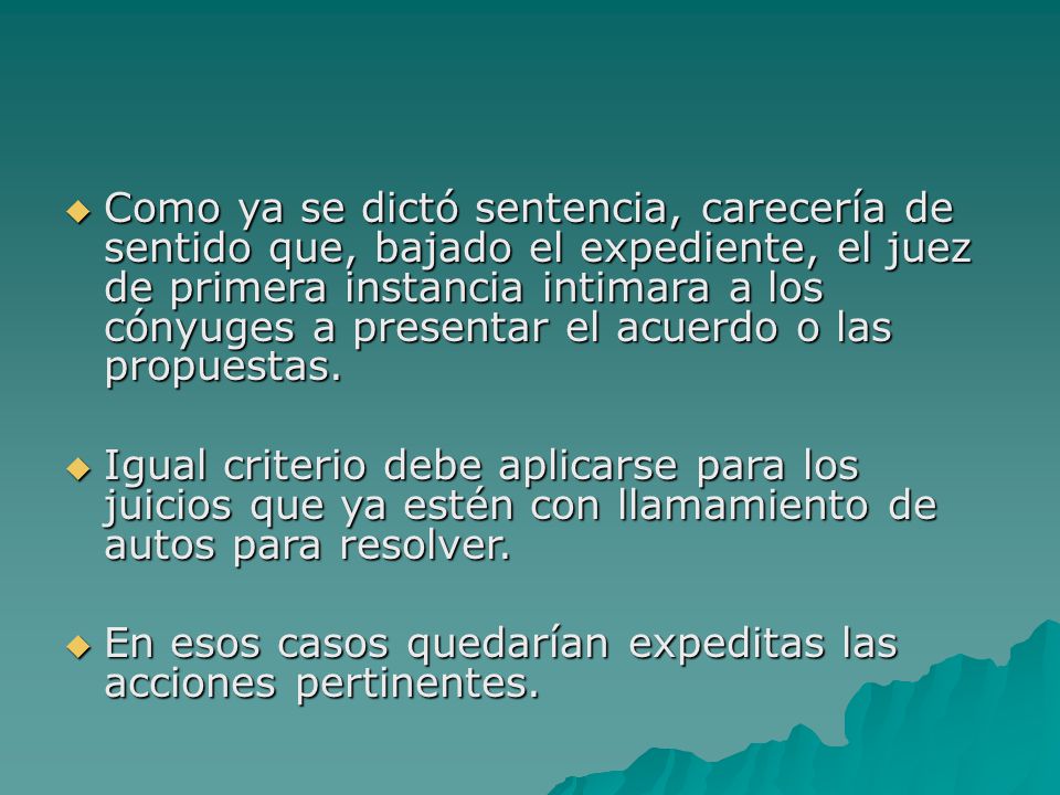 Como ya se dictó sentencia, carecería de sentido que, bajado el expediente, el juez de primera instancia intimara a los cónyuges a presentar el acuerdo o las propuestas.