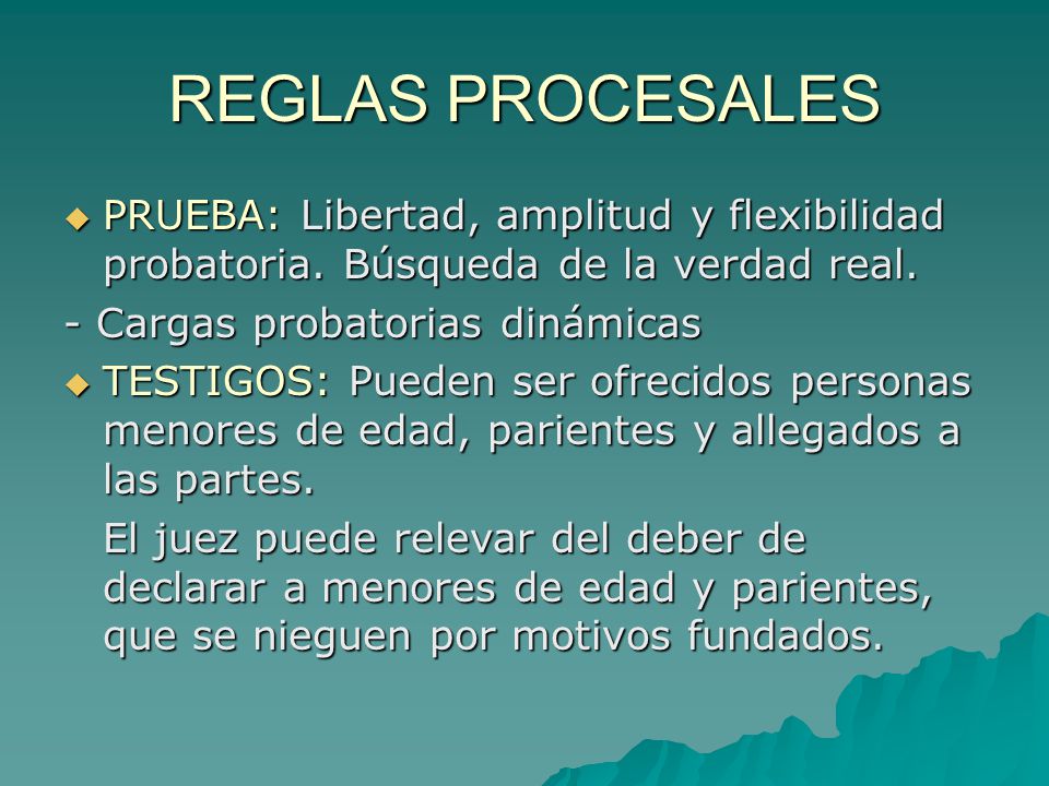 REGLAS PROCESALES PRUEBA: Libertad, amplitud y flexibilidad probatoria. Búsqueda de la verdad real.