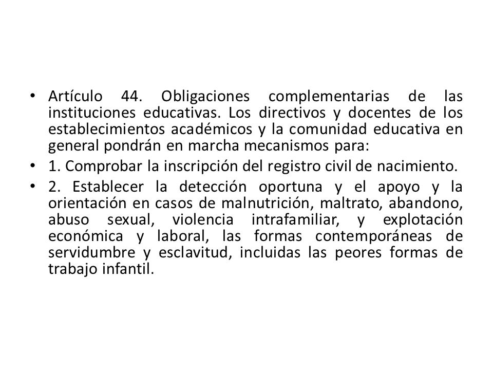 Artículo 44. Obligaciones complementarias de las instituciones educativas. Los directivos y docentes de los establecimientos académicos y la comunidad educativa en general pondrán en marcha mecanismos para: