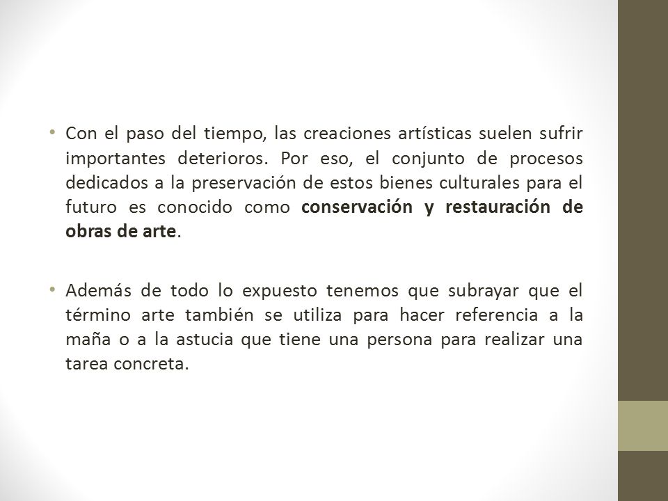 Con el paso del tiempo, las creaciones artísticas suelen sufrir importantes deterioros. Por eso, el conjunto de procesos dedicados a la preservación de estos bienes culturales para el futuro es conocido como conservación y restauración de obras de arte.