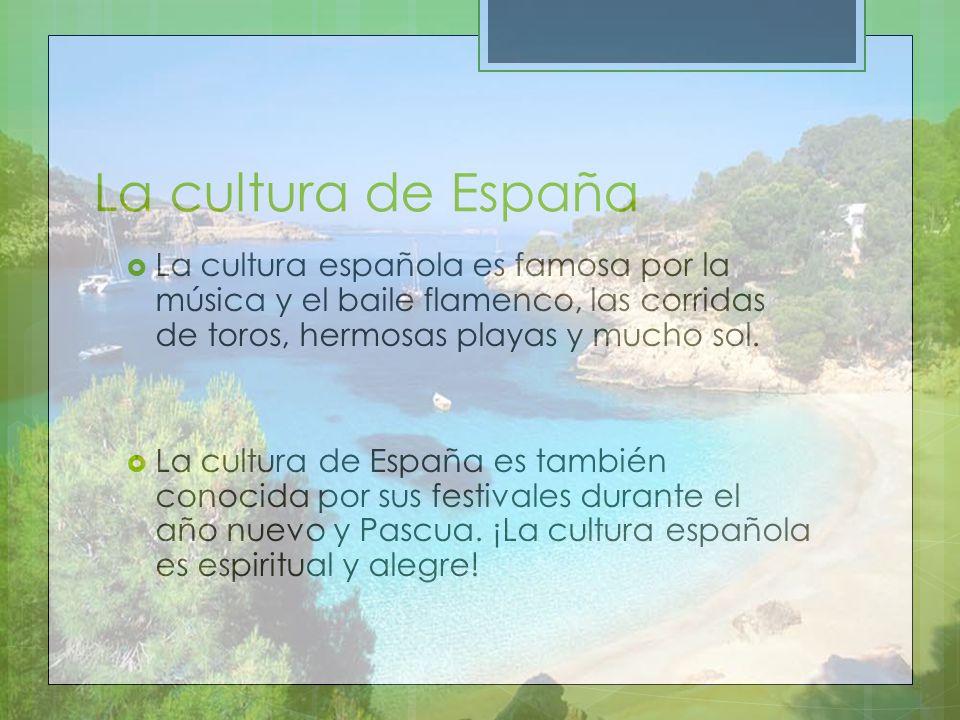 La cultura de España La cultura española es famosa por la música y el baile flamenco, las corridas de toros, hermosas playas y mucho sol.