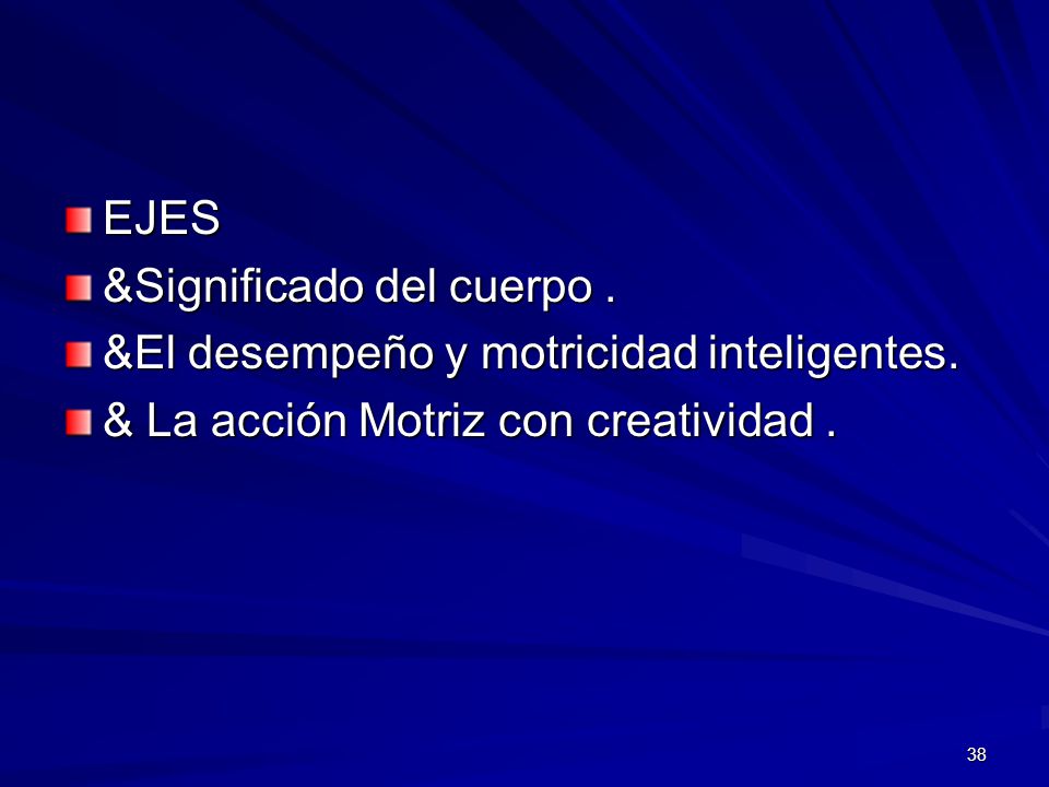 EJES &Significado del cuerpo . &El desempeño y motricidad inteligentes.