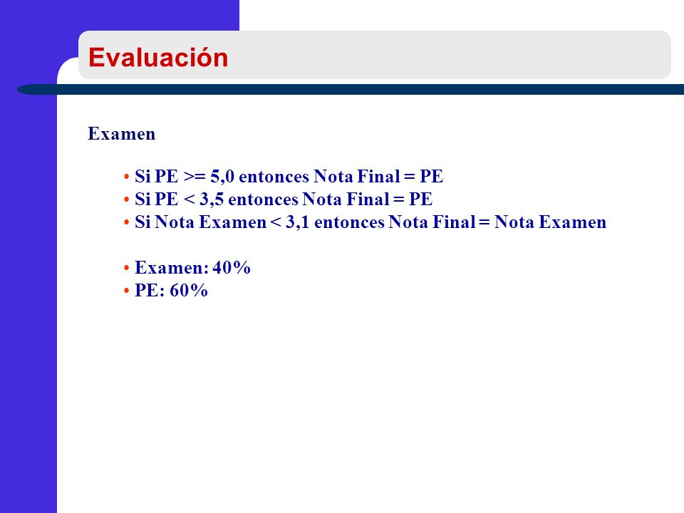 Evaluación Examen Si PE >= 5,0 entonces Nota Final = PE