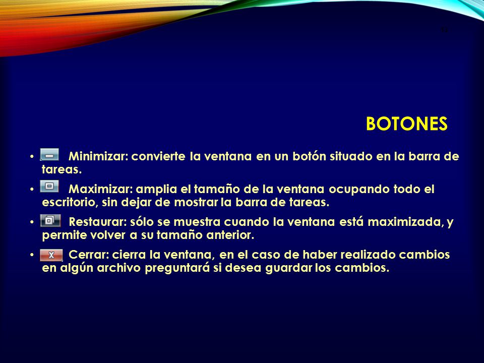 Botones Minimizar: convierte la ventana en un botón situado en la barra de tareas.