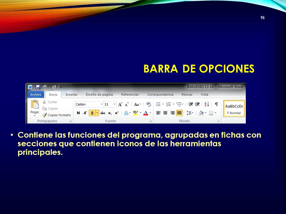 Barra de opciones Contiene las funciones del programa, agrupadas en fichas con secciones que contienen iconos de las herramientas principales.