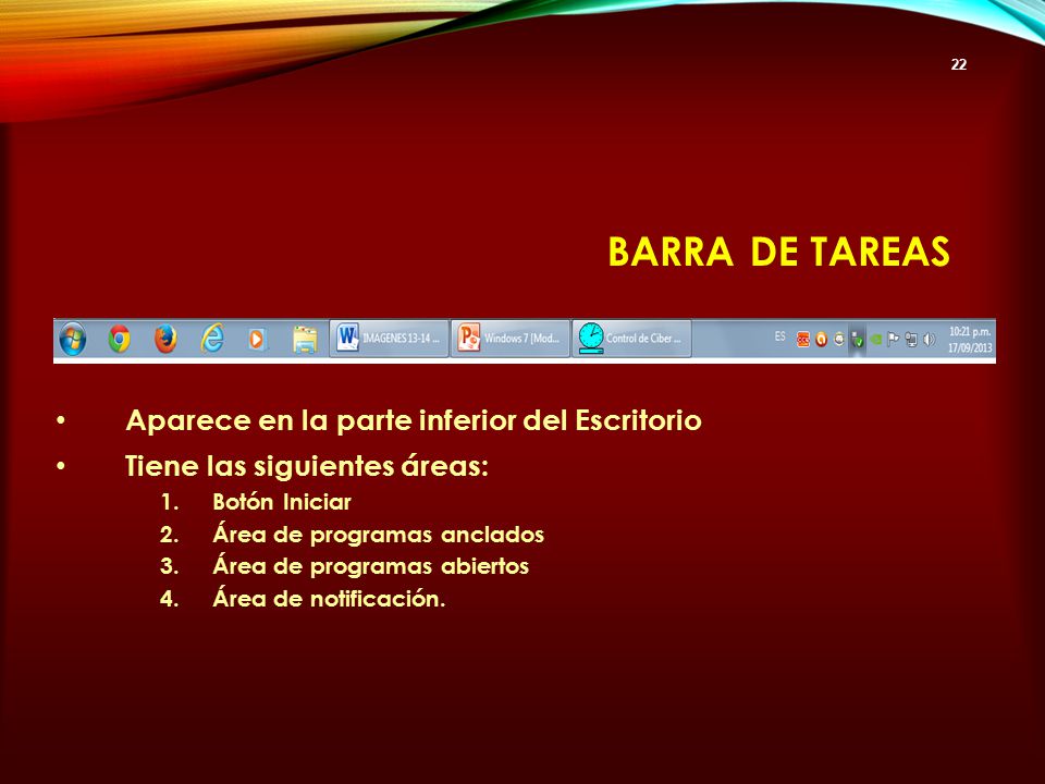 Barra de tareas Aparece en la parte inferior del Escritorio
