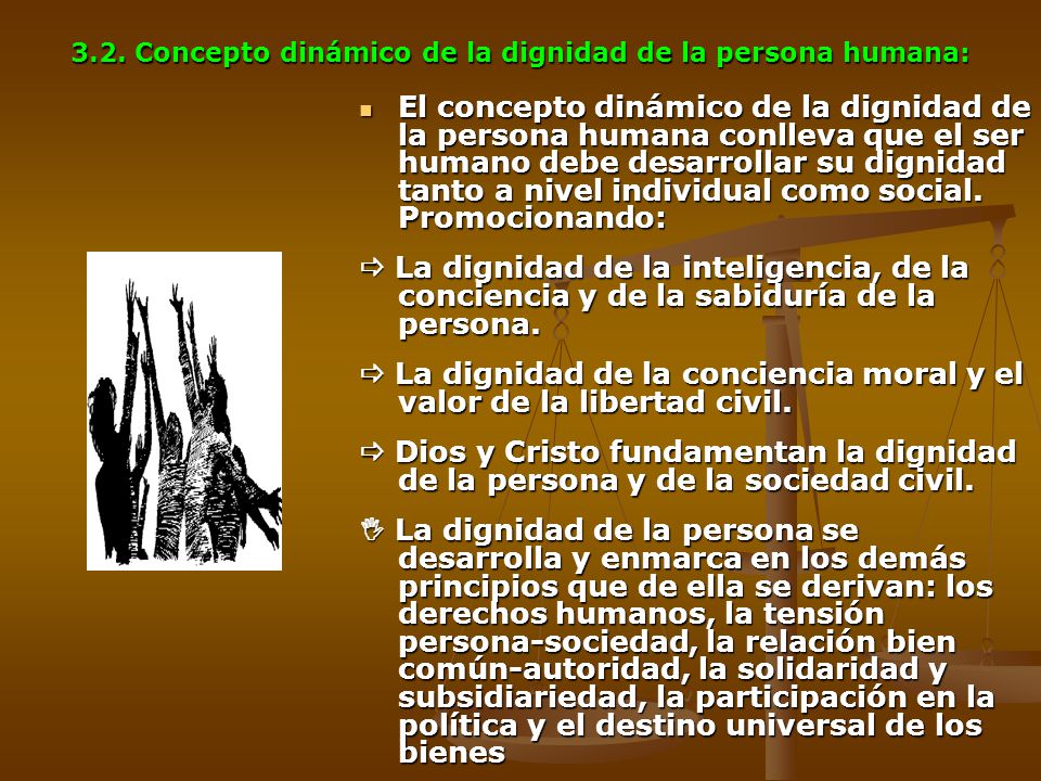 3.2. Concepto dinámico de la dignidad de la persona humana: