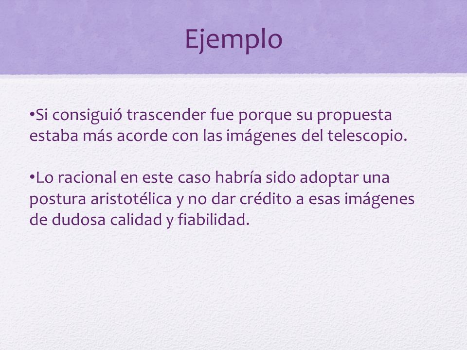 Ejemplo Si consiguió trascender fue porque su propuesta estaba más acorde con las imágenes del telescopio.