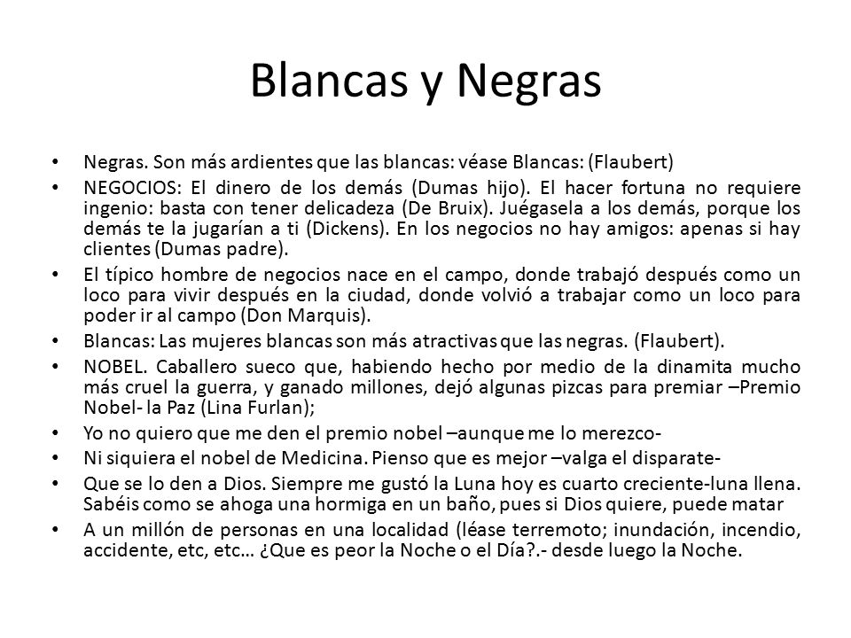 Blancas y Negras Negras. Son más ardientes que las blancas: véase Blancas: (Flaubert)